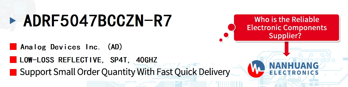 ADRF5047BCCZN-R7 ADI LOW-LOSS REFLECTIVE, SP4T, 40GHZ